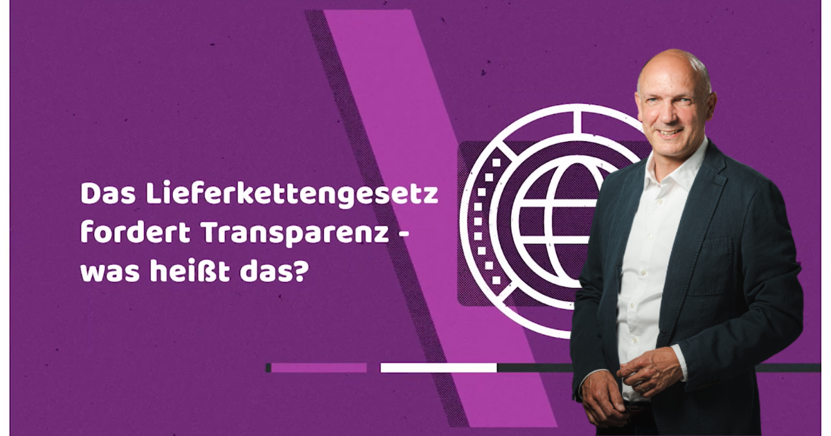 Das Lieferkettengesetz fordert Transparenz - was heißt das?